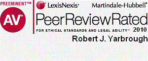 Robert J. Yarbrough has received an 'AV' (highest possible) rating from the Martindale Hubbel attorney rating 
			agency based on reviews by his peers.